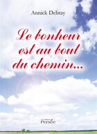 Couverture du livre « Le bonheur est au bout du chemin » de Annick Debray aux éditions Persee