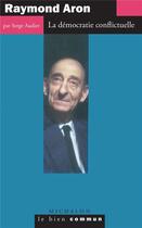 Couverture du livre « Raymond aron: la democratie conflictuelle » de Serge Audier aux éditions Michalon
