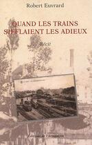 Couverture du livre « Quand les trains sifflaient les adieux » de Robert Euvrard aux éditions Armancon