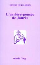 Couverture du livre « L'arrière pensée de Jaurès » de Henri Guillemin aux éditions Utovie