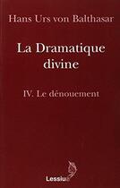 Couverture du livre « La dramatique divine t.4 ; le dénouement » de Hans Urs Von Balthasar aux éditions Lessius
