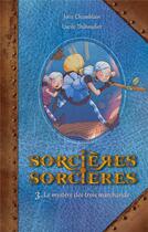 Couverture du livre « Sorcières sorcières Tome 3 : le mystère des trois marchands » de Joris Chamblain et Lucile Thibaudier aux éditions Kennes Editions