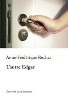 Couverture du livre « L'autre Edgar » de Anne-Frederique Rochat aux éditions Luce Wilquin