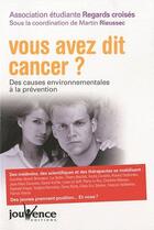 Couverture du livre « Vous avez dit cancer ? des causes environnementale à la prévention » de Regards Croises aux éditions Jouvence