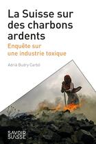 Couverture du livre « La Suisse sur des charbons ardents : Enquête sur une industrie toxique » de Adria Budry Carbo aux éditions Ppur