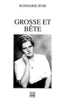 Couverture du livre « Grosse et bete. l'histoire de ma vie » de Rosmarie Buri aux éditions Editions Zoe