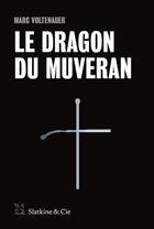 Couverture du livre « Le dragon du Muveran » de Marc Voltenauer aux éditions Slatkine Et Cie