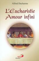 Couverture du livre « L'eucharistie ; amour infini » de Alfred Ducharme aux éditions Mediaspaul