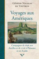 Couverture du livre « Voyages aux Amériques ; campagnes de 1696 aux Antilles et de 1706 à Plaisance et en Acadie » de Gedeon Nicolas De Voutron aux éditions Septentrion