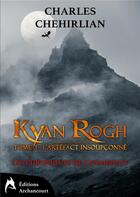 Couverture du livre « Kyan rogh - tome 1 : l'artefact insoupconne » de Chehirlian Charles aux éditions Archancourt