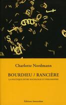 Couverture du livre « Bourdieu / Rancière : La politique entre sociologie et philosophie » de Charlotte Nordmann aux éditions Amsterdam