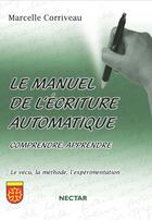 Couverture du livre « Le manuel de l'écriture automatique » de Marcelle Corriveau aux éditions Nectar