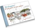 Couverture du livre « Bretagne ; d'un port à un autre » de Philippe Gloaguen aux éditions Editions Du Stiff