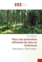 Couverture du livre « Pour une promotion efficiente du bois au cameroun » de Babena Martin Nolla aux éditions Editions Universitaires Europeennes