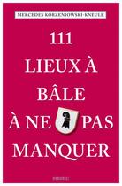 Couverture du livre « 111 lieux à Bâle à ne pas manquer » de Mercedes Korzeniowski-Kneuke aux éditions Emons