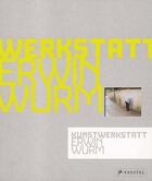 Couverture du livre « Erwin wurm kunstwerkstatt /allemand » de Helmut Friedel aux éditions Prestel