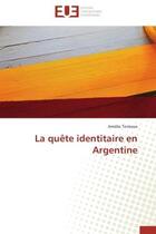 Couverture du livre « La quete identitaire en argentine » de Terreaux Amelie aux éditions Editions Universitaires Europeennes