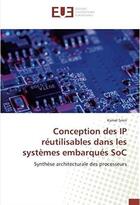 Couverture du livre « Conception des IP réutilisables dans les systèmes embarqués SoC ; synthèse architecturale des processeurs » de Kamel Smiri aux éditions Editions Universitaires Europeennes