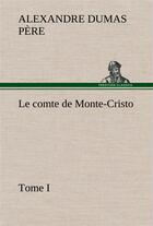 Couverture du livre « Le comte de monte-cristo, tome i - le comte de monte cristo tome i » de Dumas Pere Alexandre aux éditions Tredition