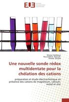 Couverture du livre « Une nouvelle sonde redox multidentate pour la chélation des cations ; préparation et étude électrochimique en présence des cations de magnésium, calcium, nickel et zinc » de  aux éditions Editions Universitaires Europeennes