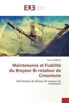 Couverture du livre « Maintenance et fiabilite du broyeur bi-rotateur de cimenterie - maintenance du broyeur bi-rotateur d » de Kerboua Bachir aux éditions Editions Universitaires Europeennes