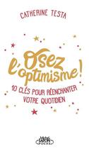 Couverture du livre « Osez l'optimisme ! 10 clés pour réenchanter votre quotidien » de Catherine Testa aux éditions Michel Lafon Poche
