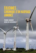 Couverture du livre « Éoliennes : chronique d'un naufrage annoncé » de Pierre Dumont et Denis De Kergolay aux éditions Les Peregrines