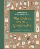 Couverture du livre « Ma bible des secrets de grand-mère » de Anne Dufour et Catherine Dupin aux éditions Leduc