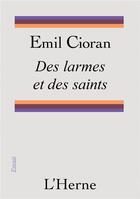 Couverture du livre « Des larmes et des saints » de Emil Cioran aux éditions L'herne