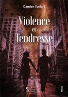 Couverture du livre « Violence et tendresse » de Damien Scolari aux éditions Sydney Laurent