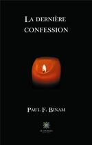 Couverture du livre « La dernière confession » de Paul F. Binam aux éditions Le Lys Bleu