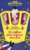Couverture du livre « Au service secret de Marie-Antoinette Tome 6 : Le coiffeur frise toujours deux fois » de Frederic Lenormand aux éditions Points