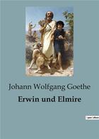 Couverture du livre « Erwin und Elmire » de Johann Wolfgang Goethe aux éditions Culturea