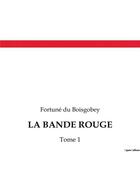 Couverture du livre « LA BANDE ROUGE : Tome 1 » de Du Boisgobey aux éditions Culturea