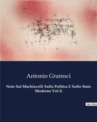Couverture du livre « Note Sul Machiavelli Sulla Politica E Sullo Stato Moderno Vol Ii » de Antonio Gramsci aux éditions Shs Editions