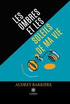 Couverture du livre « Les ombres et les soleils de ma vie » de Audrey Barriere aux éditions Le Lys Bleu