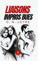 Couverture du livre « Liaisons impros bues » de C. N. Leyre aux éditions Le Lys Bleu