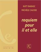 Couverture du livre « Requiem pour il et elle » de Katy Barasc et Michele Causse aux éditions Ixe