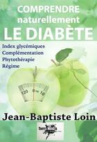 Couverture du livre « Comprendre et soigner naturellement le diabète » de Terra Media Jean-Baptiste Loin aux éditions Terra Media