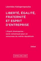 Couverture du livre « Liberté, égalité, fraternité et esprit d'entreprise » de Leonidas Kalogeropoulos aux éditions Cent Mille Milliards