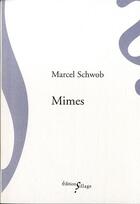 Couverture du livre « Mimes » de Marcel Schwob aux éditions Sillage