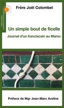 Couverture du livre « Un simple bout de ficelle ; journal d'un franciscain au Maroc » de Joel Colombel aux éditions Chemins De Dialogue