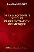 Couverture du livre « De la maçonnerie occulte et de l'initiation hermétique » de Jean-Marie Ragon aux éditions Edimaf