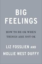 Couverture du livre « BIG FEELINGS - HOW TO BE OKAY WHEN THINGS ARE NOT OKAY » de Liz Fosslien et Mollie West Duffy aux éditions Portfolio