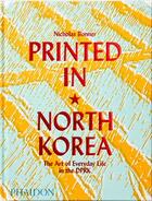 Couverture du livre « Printed in north Korea » de  aux éditions Phaidon Press