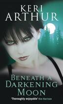 Couverture du livre « Beneath A Darkening Moon » de Keri Arthur aux éditions Little Brown Book Group Digital