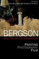 Couverture du livre « Bergson and the Art of Immanence: Painting, Photography, Film » de De Mille Charlotte aux éditions Edinburgh University Press