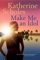 Couverture du livre « Make Me an Idol » de Katherine Scholes aux éditions Penguin Books Ltd Digital