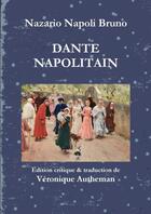 Couverture du livre « Dante Napolitain » de Nazario Napoli Bruno Véronique Autheman aux éditions Lulu