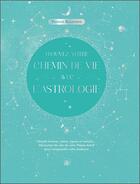 Couverture du livre « Trouvez votre chemin de vie avec l'astrologie » de Tristan Balguerie aux éditions Le Lotus Et L'elephant
